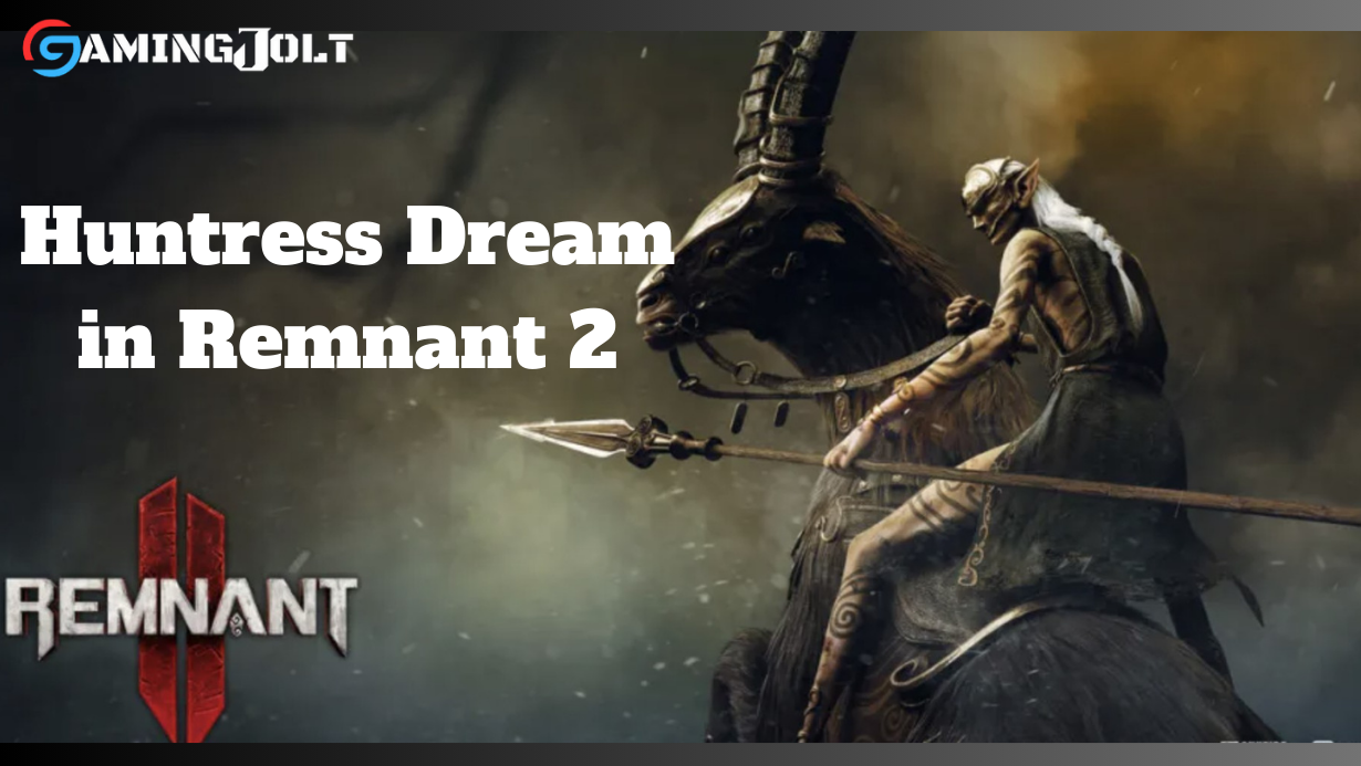 Huntress Dream in Remnant 2