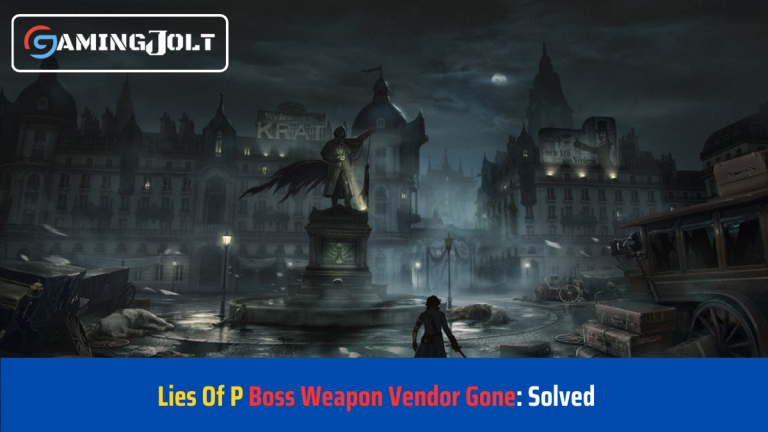 Lies Of P Boss Weapon Vendor Gone: Solved