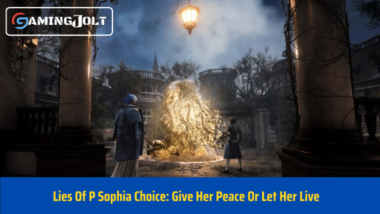 Lies Of P Sophia Choice: Give Her Peace Or Let Her Live