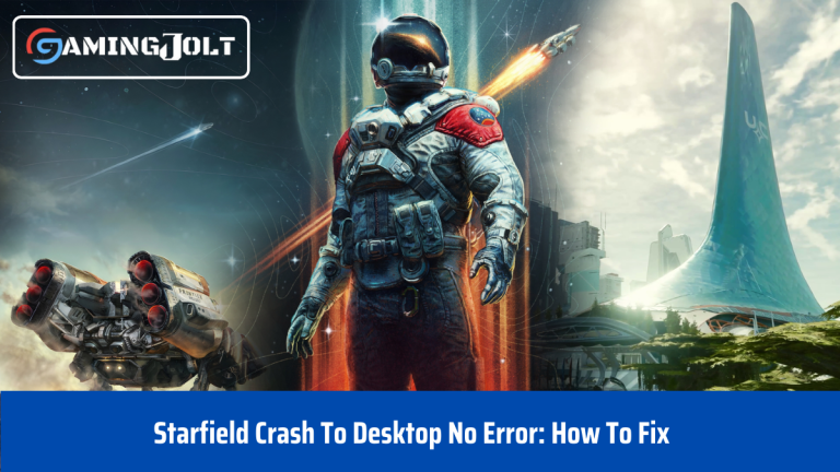 Starfield Crash To Desktop No Error: How To Fix