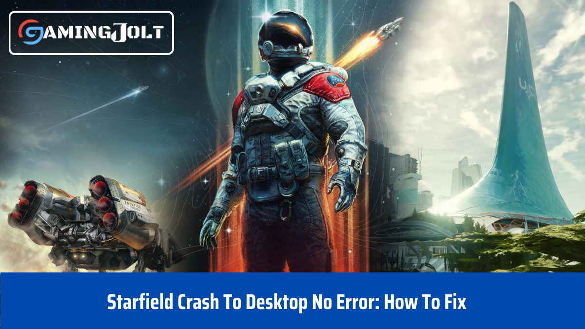 Starfield Crash To Desktop No Error: How To Fix