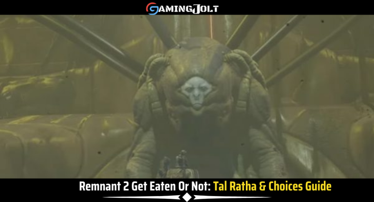 Remnant 2 Get Eaten Or Not: How to Find Tal Ratha & Choices (Full Guide)